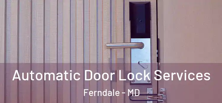  Automatic Door Lock Services Ferndale - MD