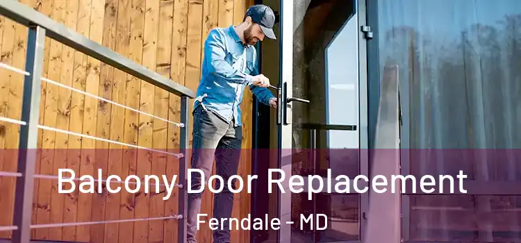  Balcony Door Replacement Ferndale - MD