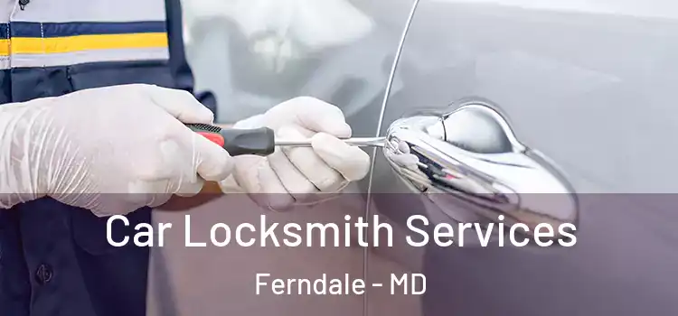  Car Locksmith Services Ferndale - MD