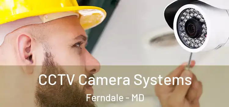  CCTV Camera Systems Ferndale - MD