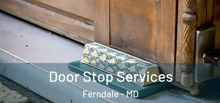  Door Stop Services Ferndale - MD
