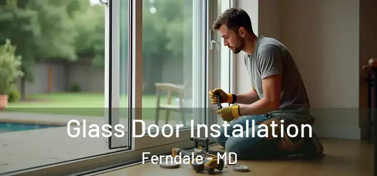  Glass Door Installation Ferndale - MD