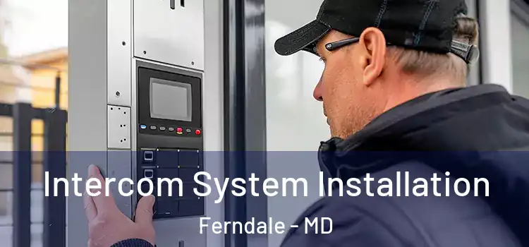  Intercom System Installation Ferndale - MD