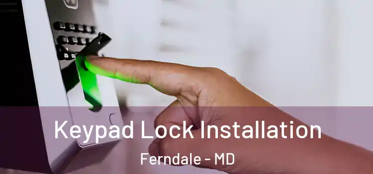  Keypad Lock Installation Ferndale - MD