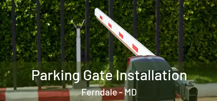  Parking Gate Installation Ferndale - MD