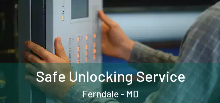  Safe Unlocking Service Ferndale - MD