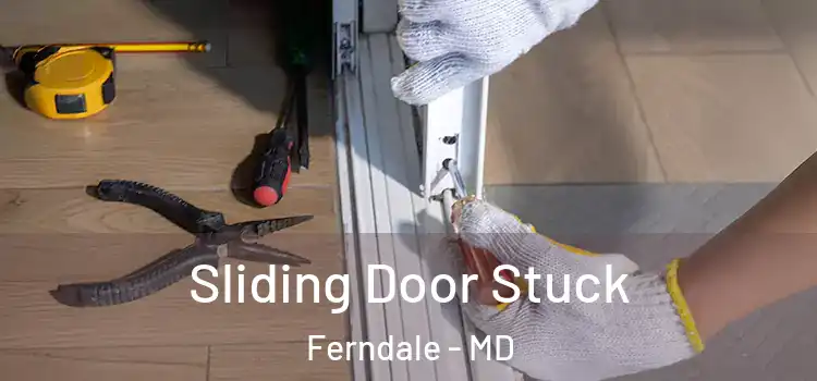  Sliding Door Stuck Ferndale - MD