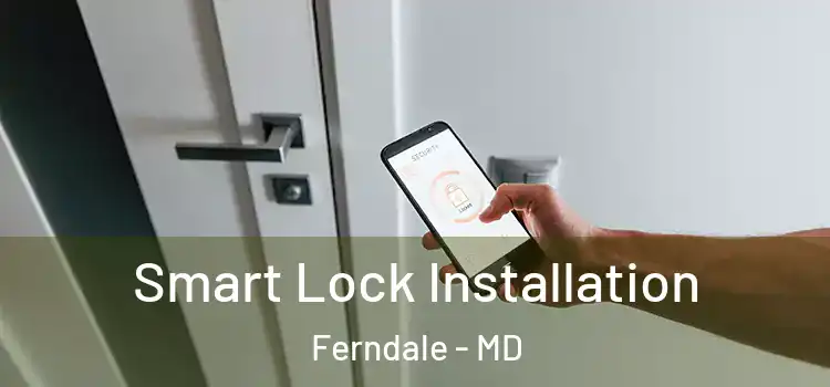  Smart Lock Installation Ferndale - MD